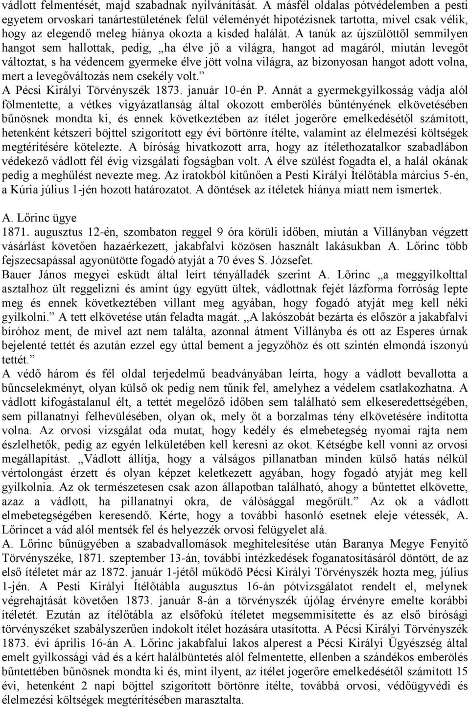 A tanúk az újszülöttől semmilyen hangot sem hallottak, pedig, ha élve jő a világra, hangot ad magáról, miután levegőt változtat, s ha védencem gyermeke élve jött volna világra, az bizonyosan hangot