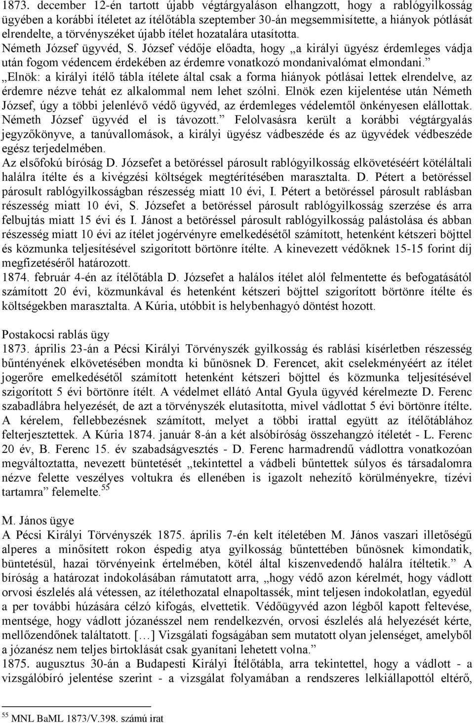 József védője előadta, hogy a királyi ügyész érdemleges vádja után fogom védencem érdekében az érdemre vonatkozó mondanivalómat elmondani.