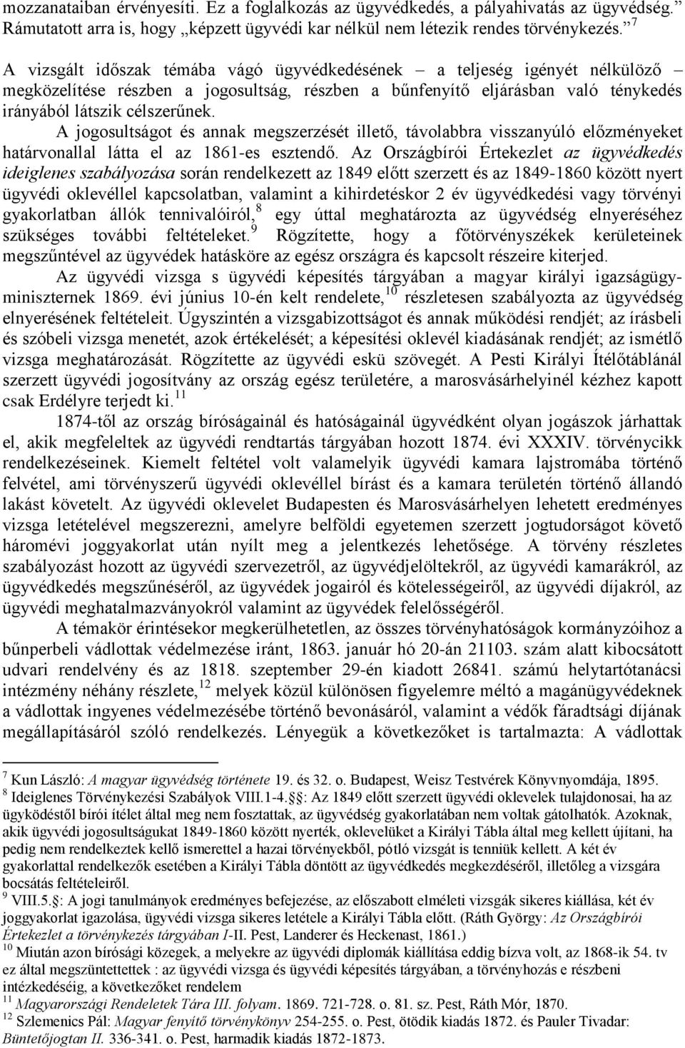 A jogosultságot és annak megszerzését illető, távolabbra visszanyúló előzményeket határvonallal látta el az 1861-es esztendő.