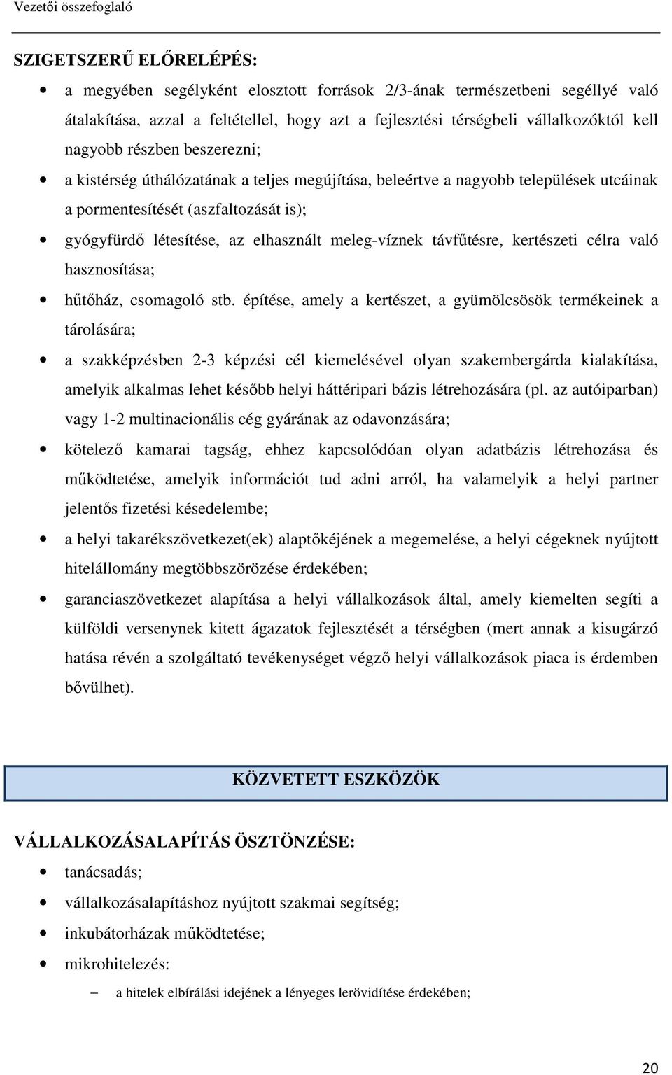 elhasznált meleg-víznek távfőtésre, kertészeti célra való hasznosítása; hőtıház, csomagoló stb.