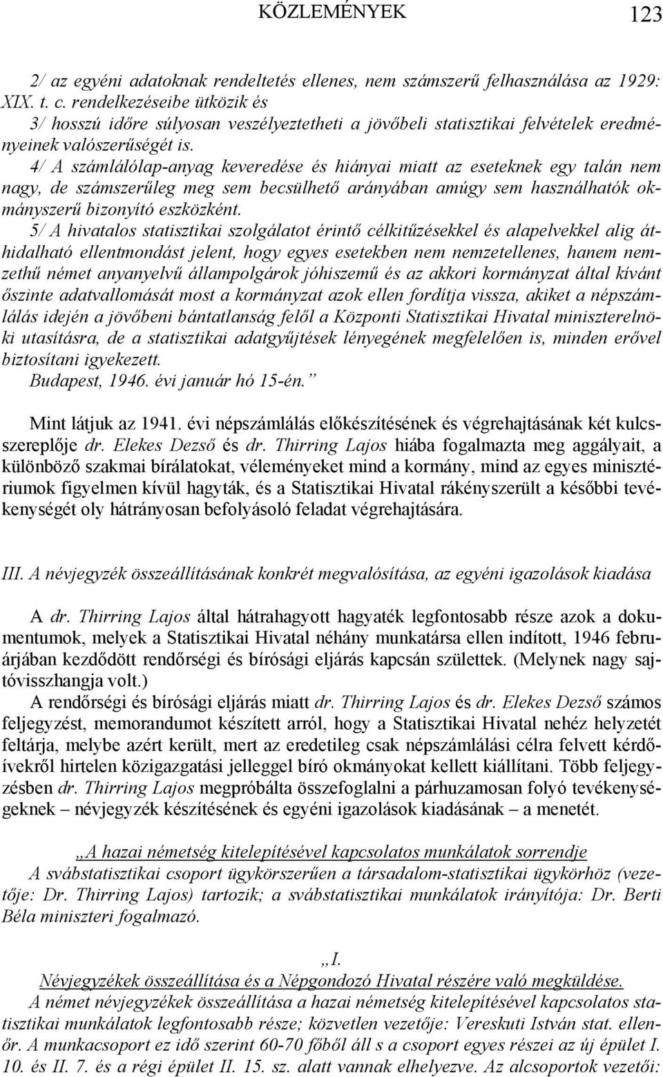 4/ A számlálólap-anyag keveredése és hiányai miatt az eseteknek egy talán nem nagy, de számszerűleg meg sem becsülhető arányában amúgy sem használhatók okmányszerű bizonyító eszközként.