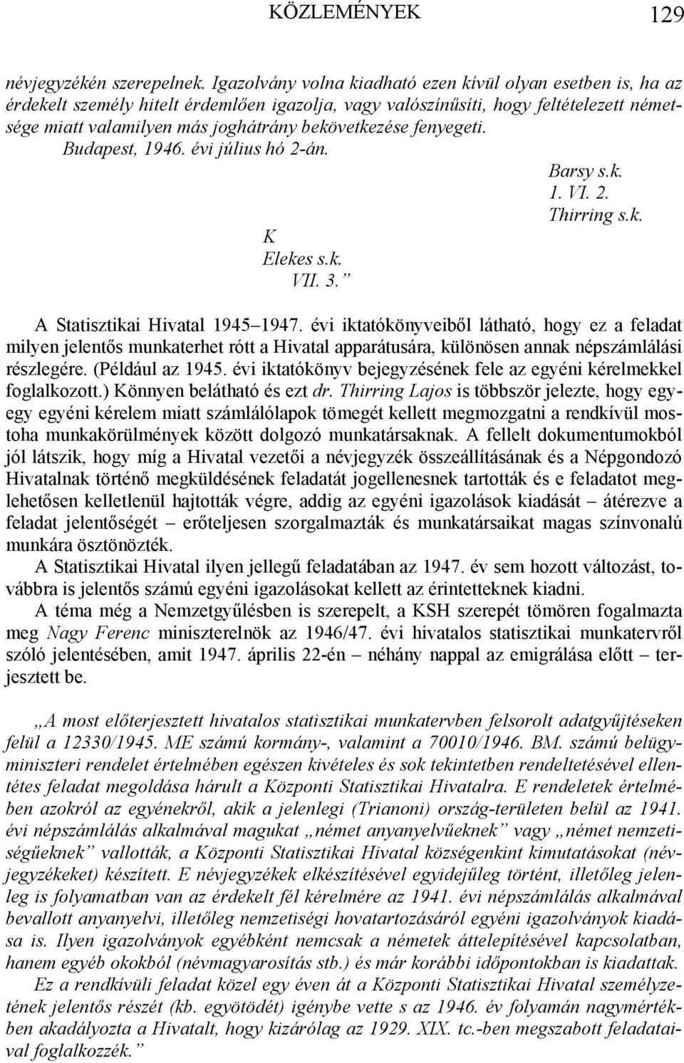 fenyegeti. Budapest, 1946. évi július hó 2-án. Barsy s.k. 1. VI. 2. Thirring s.k. K Elekes s.k. VII. 3. A Statisztikai Hivatal 1945 1947.