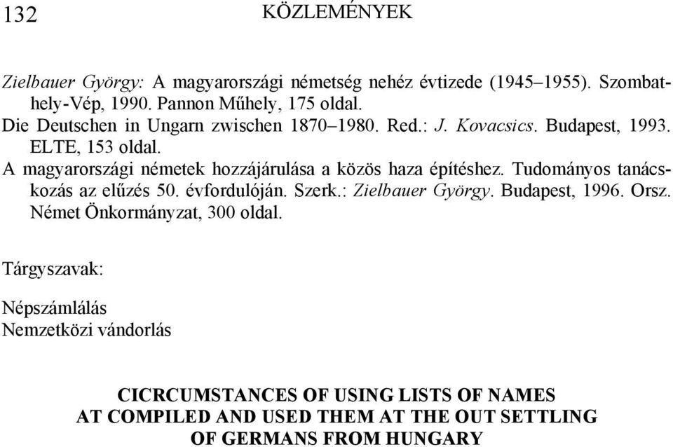 A magyarországi németek hozzájárulása a közös haza építéshez. Tudományos tanácskozás az elűzés 50. évfordulóján. Szerk.: Zielbauer György.