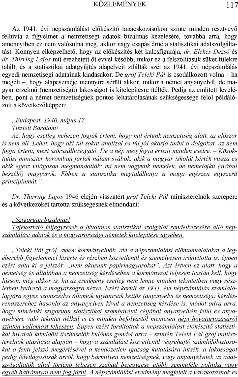 csapás érné a statisztikai adatszolgáltatást. Könnyen elképzelhető, hogy az előkészítés két kulcsfigurája, dr. Elekes Dezső és dr.