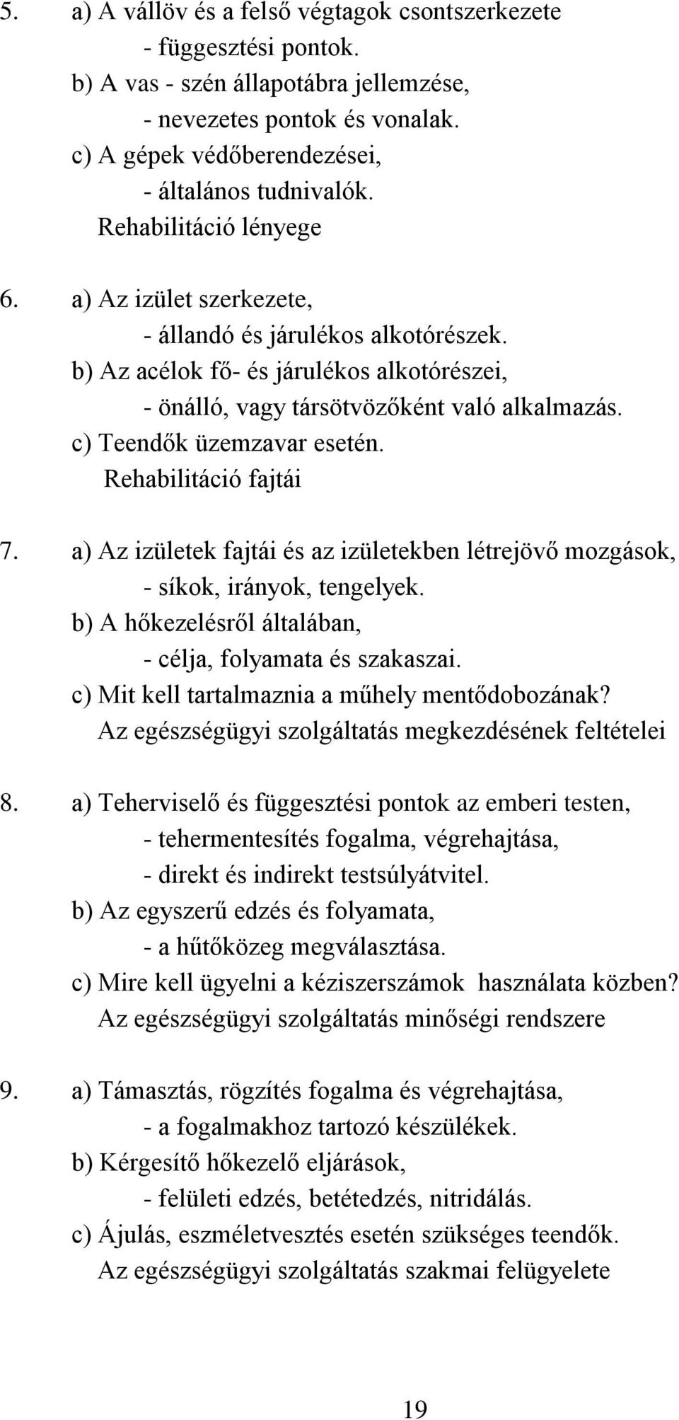 c) Teendők üzemzavar esetén. Rehabilitáció fajtái 7. a) Az izületek fajtái és az izületekben létrejövő mozgások, - síkok, irányok, tengelyek.