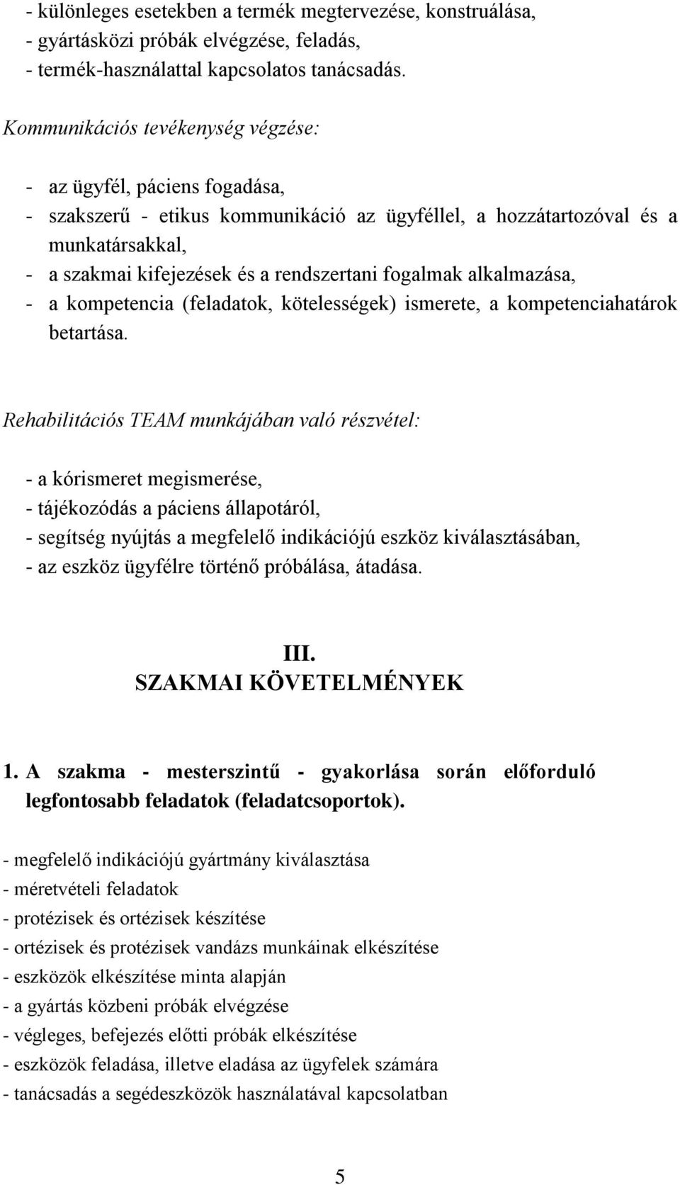 fogalmak alkalmazása, - a kompetencia (feladatok, kötelességek) ismerete, a kompetenciahatárok betartása.