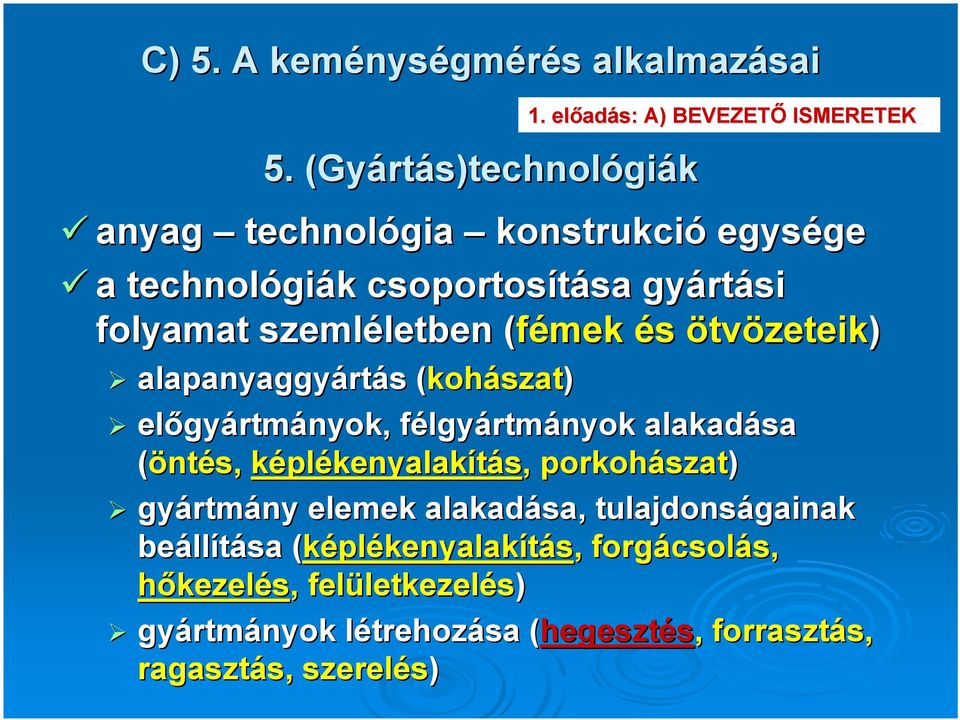 (fémek( és ötvözeteik) alapanyaggyárt rtás s (koh( kohászat) előgy gyártmányok,, félgyf lgyártmányok alakadása (öntés, képlékenyalakítás,, porkohászat szat)