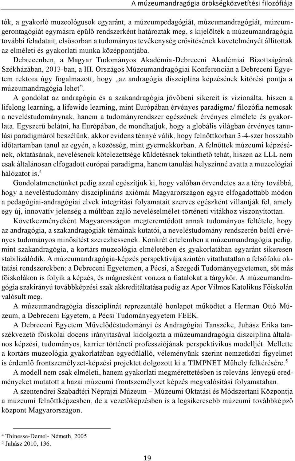 Debrecenben, a Magyar Tudományos Akadémia-Debreceni Akadémiai Bizottságának Székházában, 2013-ban, a III.