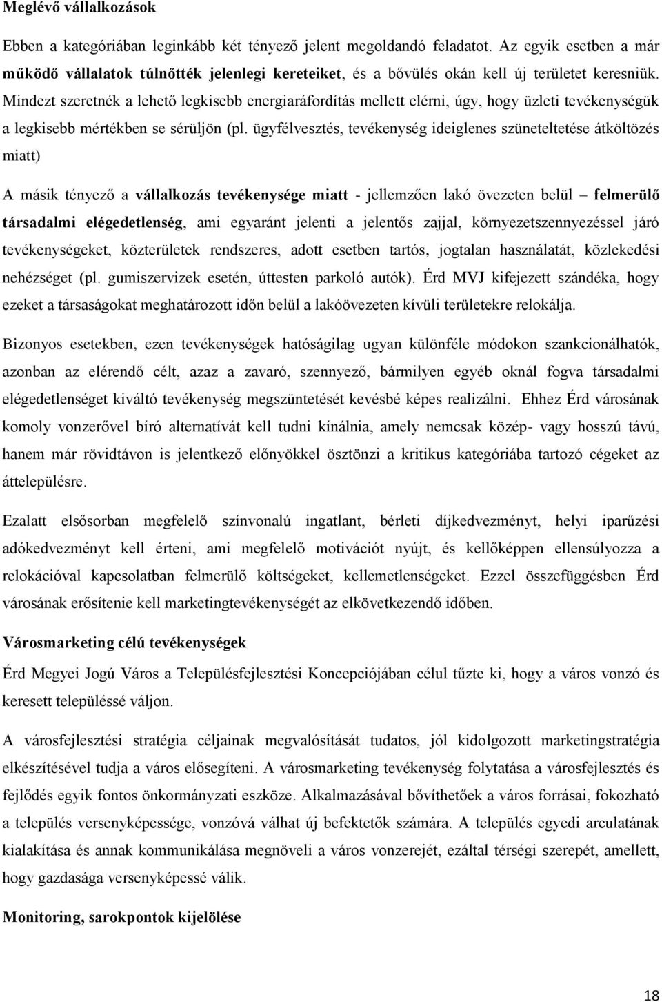 Mindezt szeretnék a lehető legkisebb energiaráfordítás mellett elérni, úgy, hogy üzleti tevékenységük a legkisebb mértékben se sérüljön (pl.