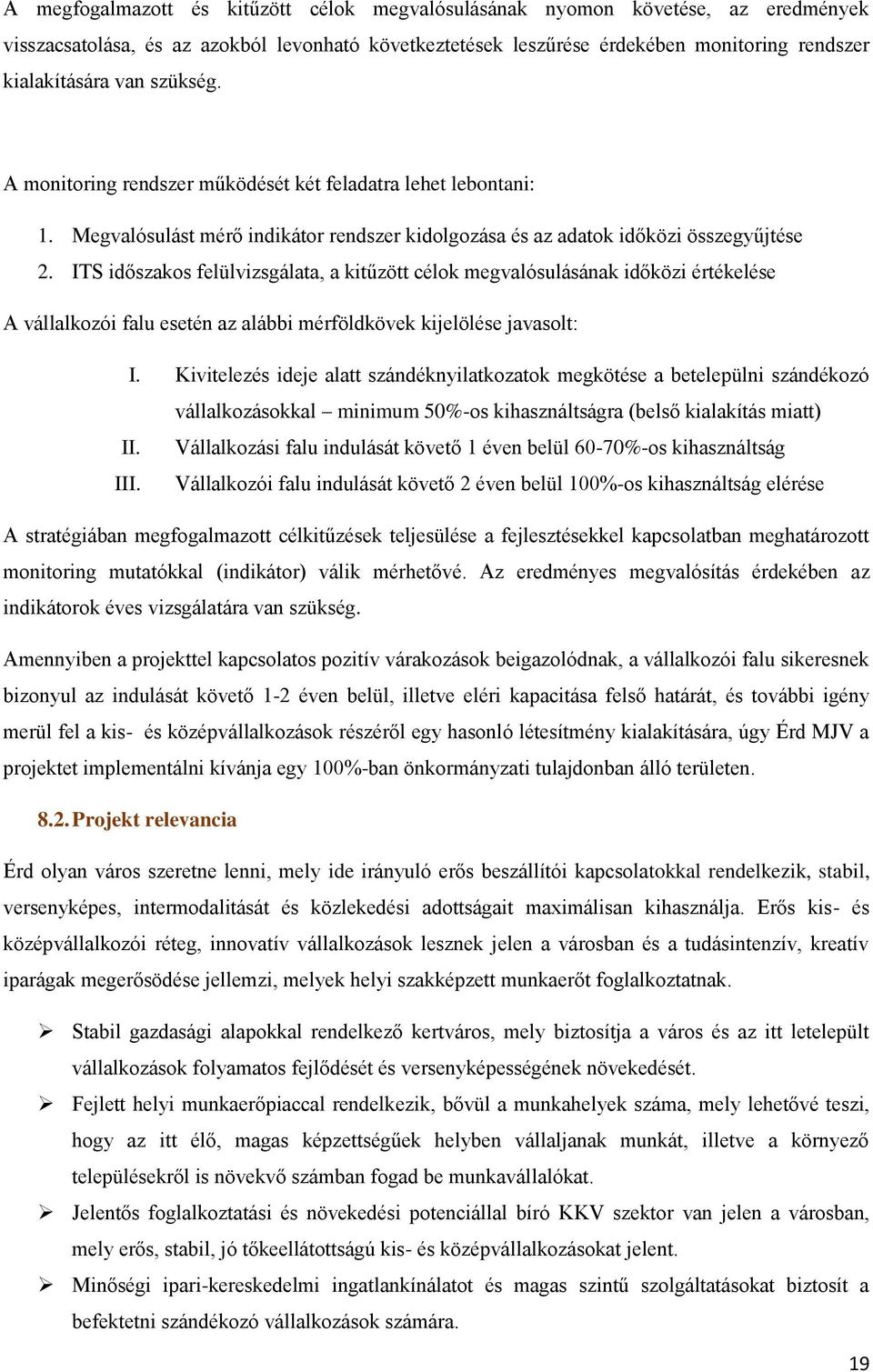 ITS időszakos felülvizsgálata, a kitűzött célok megvalósulásának időközi értékelése A vállalkozói falu esetén az alábbi mérföldkövek kijelölése javasolt: I.