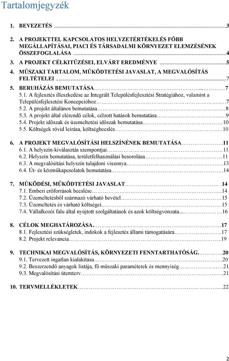 A fejlesztés illeszkedése az Integrált Településfejlesztési Stratégiához, valamint a Településfejlesztési Koncepcióhoz..7 5.2. A projekt általános bemutatása. 8 5.3.