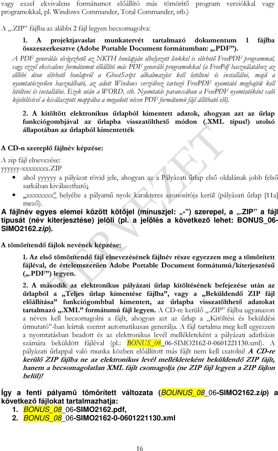 A PDF generálás elvégezhetı az NKTH honlapján elhelyezett linkkel is elérhetı FreePDF programmal, vagy ezzel ekvivalens formátumot elıállító más PDF generáló programokkal (a FreePdf használatához az