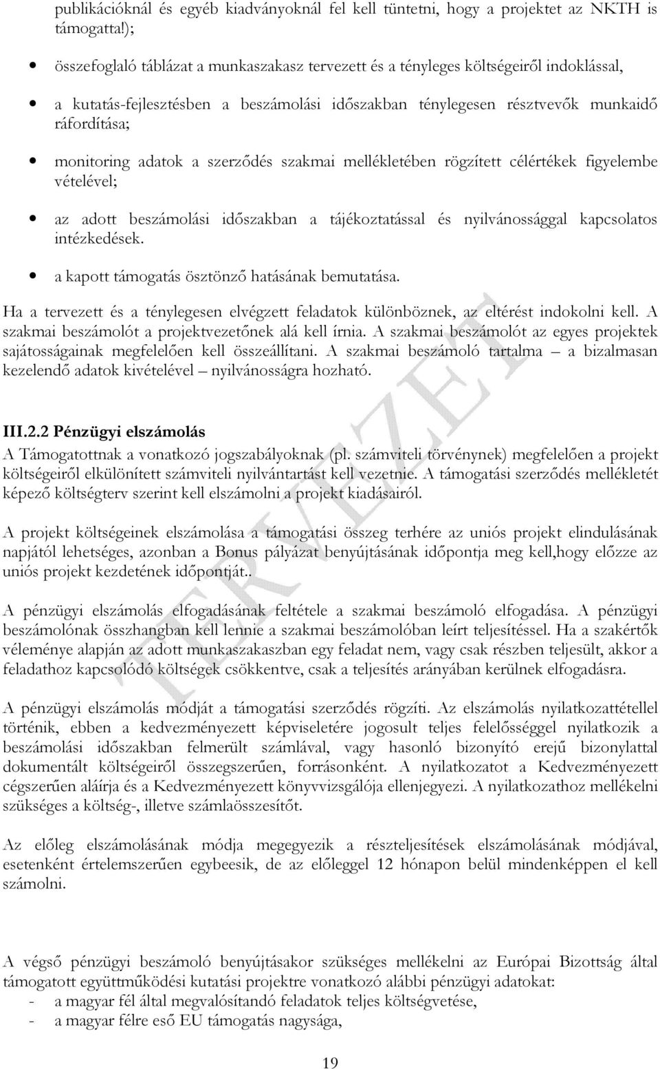 adatok a szerzıdés szakmai mellékletében rögzített célértékek figyelembe vételével; az adott beszámolási idıszakban a tájékoztatással és nyilvánossággal kapcsolatos intézkedések.
