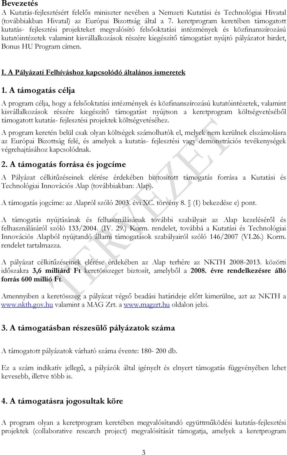 nyújtó pályázatot hirdet, Bonus HU Program címen. I. A Pályázati Felhíváshoz kapcsolódó általános ismeretek 1.