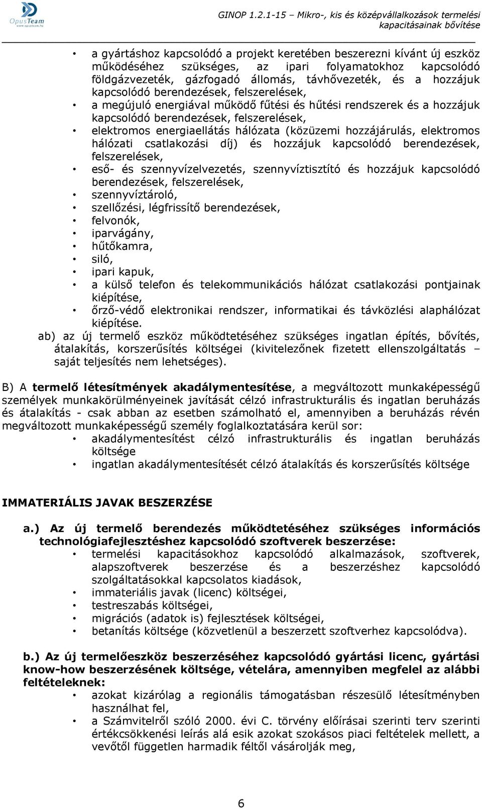 hozzájárulás, elektromos hálózati csatlakozási díj) és hozzájuk kapcsolódó berendezések, felszerelések, eső- és szennyvízelvezetés, szennyvíztisztító és hozzájuk kapcsolódó berendezések,