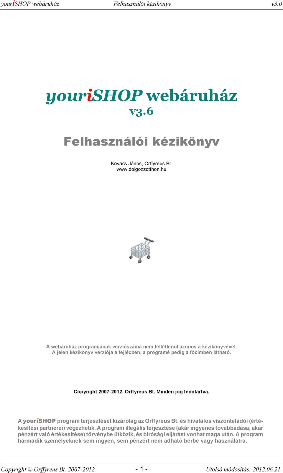 A yurishop prgram terjesztését kizárólag az Orffyreus Bt. és hivatals visznteladói (értékesítési partnerei) végezhetik.