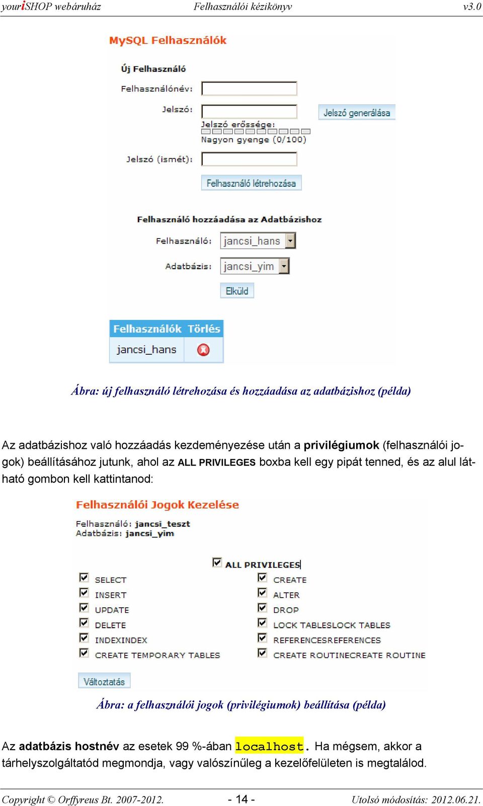 Ábra: a felhasználói jgk (privilégiumk) beállítása (példa) Az adatbázis hstnév az esetek 99 %-ában lcalhst.