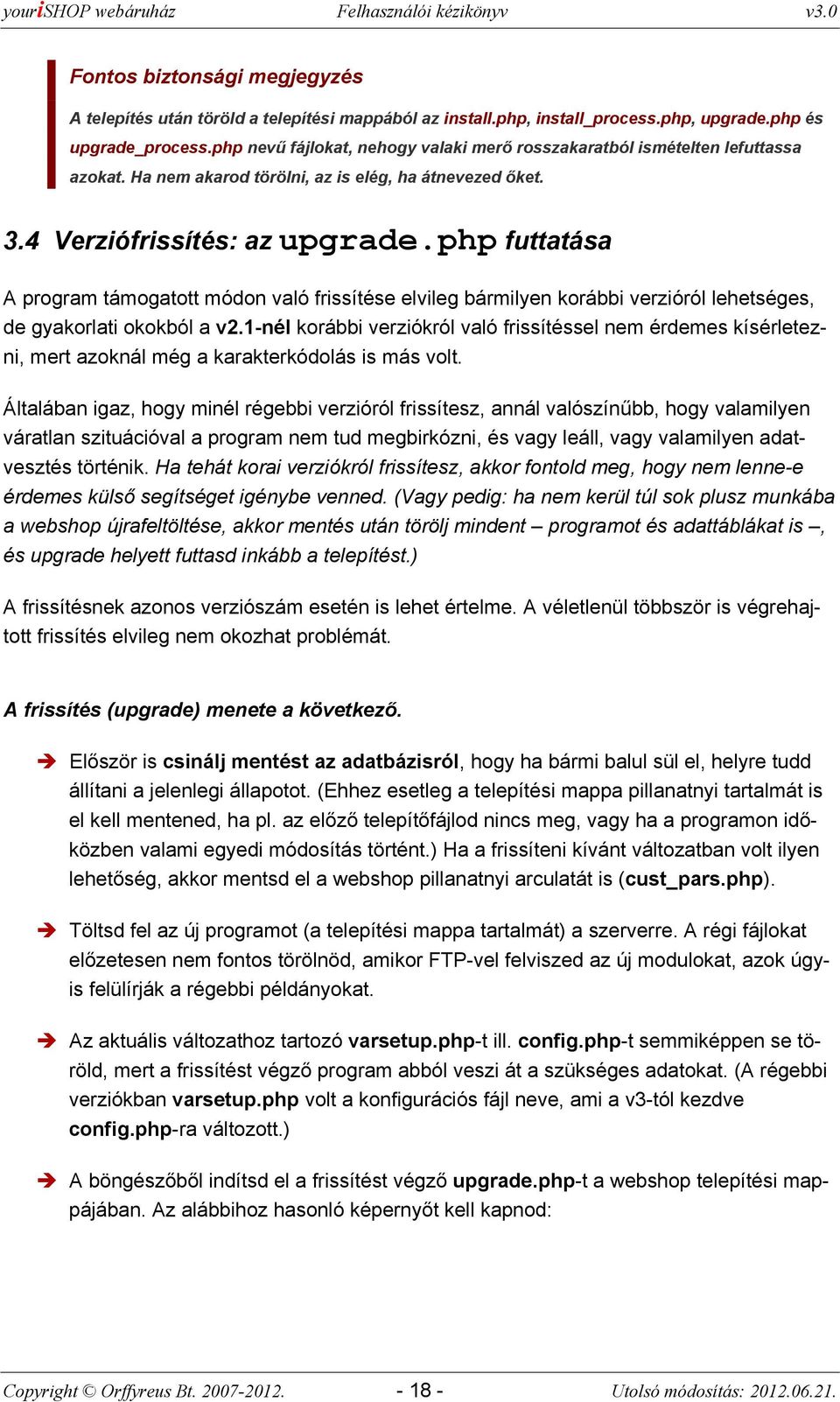 php futtatása A prgram támgattt módn való frissítése elvileg bármilyen krábbi verzióról lehetséges, de gyakrlati kkból a v2.