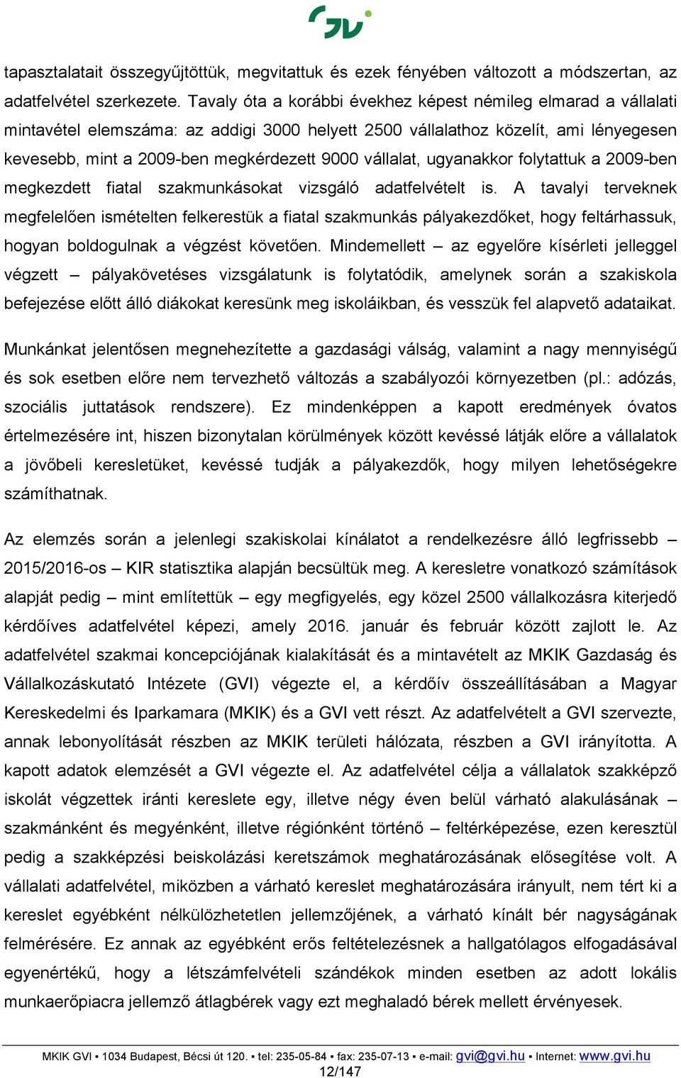 vállalat, ugyanakkor folytattuk a 2009-ben megkezdett fiatal szakmunkásokat vizsgáló adatfelvételt is.