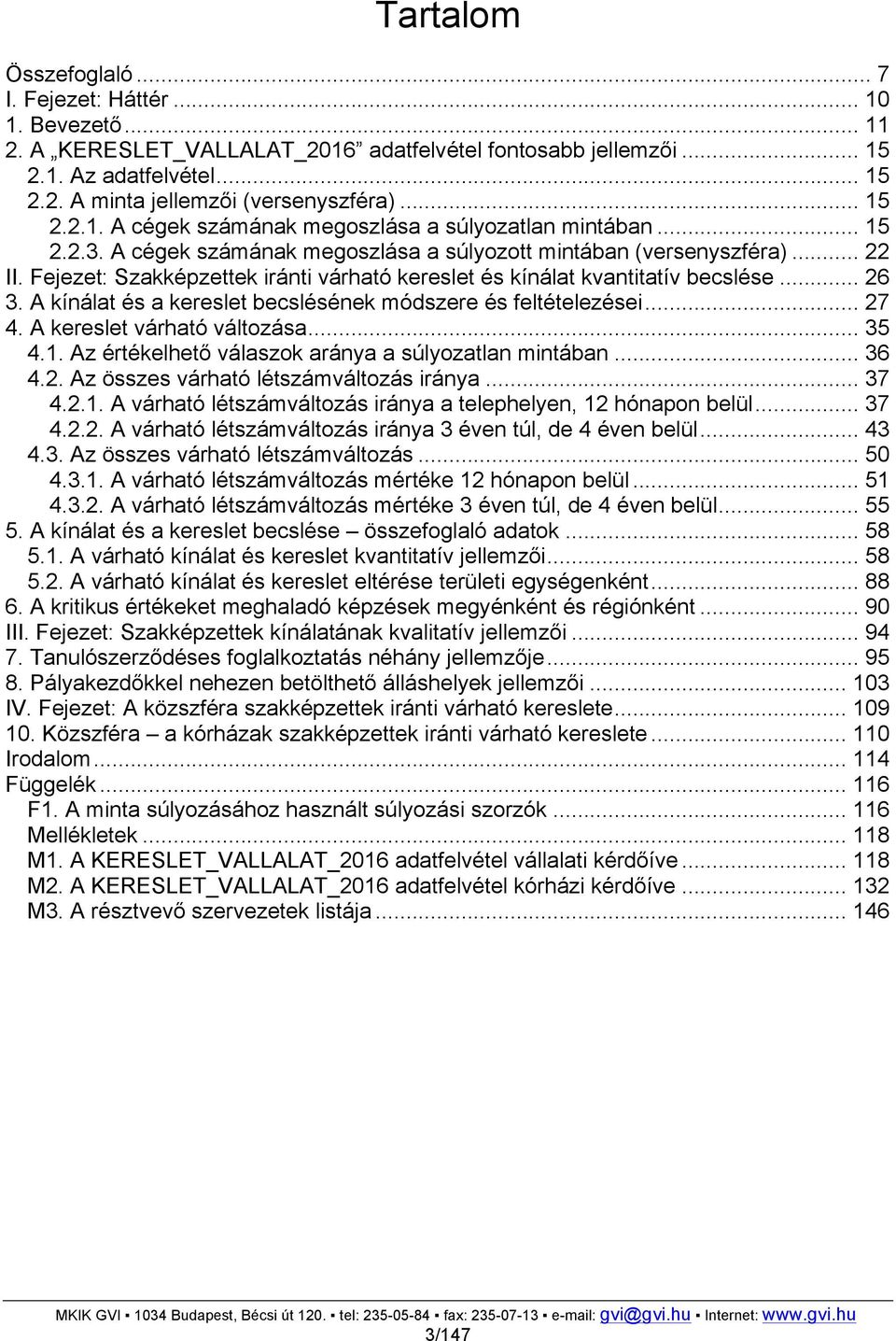 Fejezet: Szakképzettek iránti várható kereslet és kínálat kvantitatív becslése... 26 3. A kínálat és a kereslet becslésének módszere és feltételezései... 27 4. A kereslet várható változása... 35 4.1.