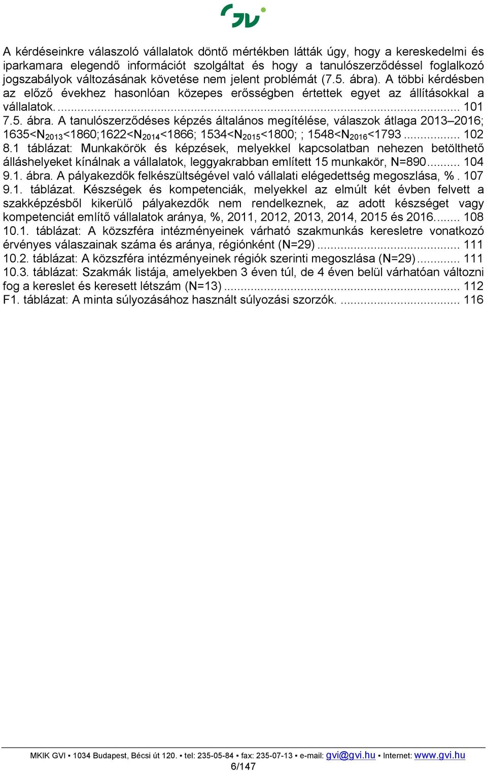 .. 102 8.1 táblázat: Munkakörök és képzések, melyekkel kapcsolatban nehezen betölthető álláshelyeket kínálnak a vállalatok, leggyakrabban említett 15 munkakör, N=890... 104 9.1. ábra.