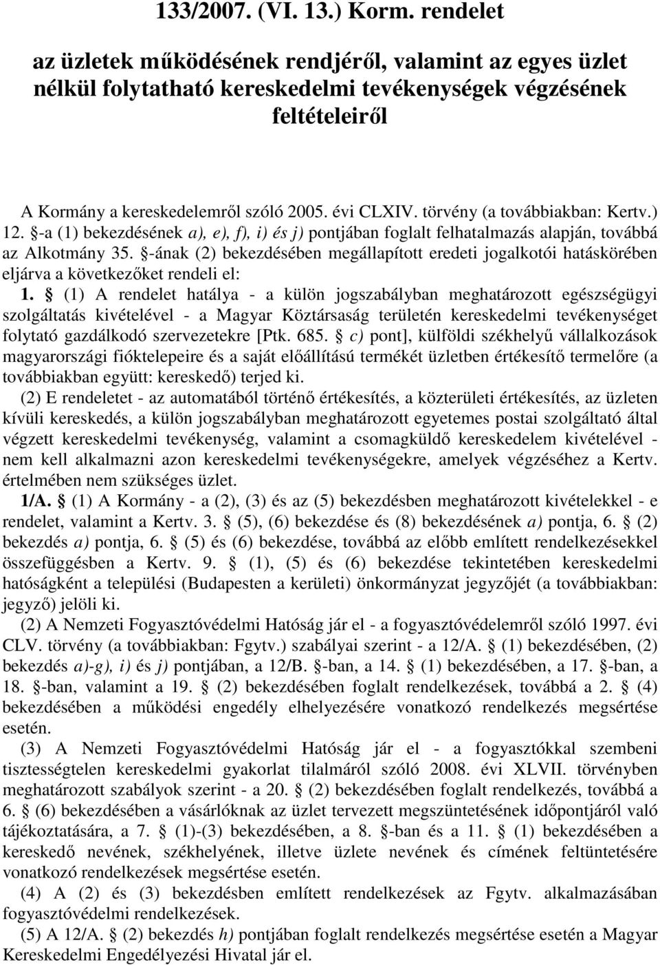 törvény (a továbbiakban: Kertv.) 12. -a (1) bekezdésének a), e), f), i) és j) pontjában foglalt felhatalmazás alapján, továbbá az Alkotmány 35.