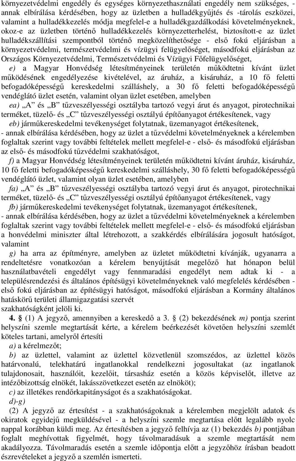 megközelíthetısége - elsı fokú eljárásban a környezetvédelmi, természetvédelmi és vízügyi felügyelıséget, másodfokú eljárásban az Országos Környezetvédelmi, Természetvédelmi és Vízügyi