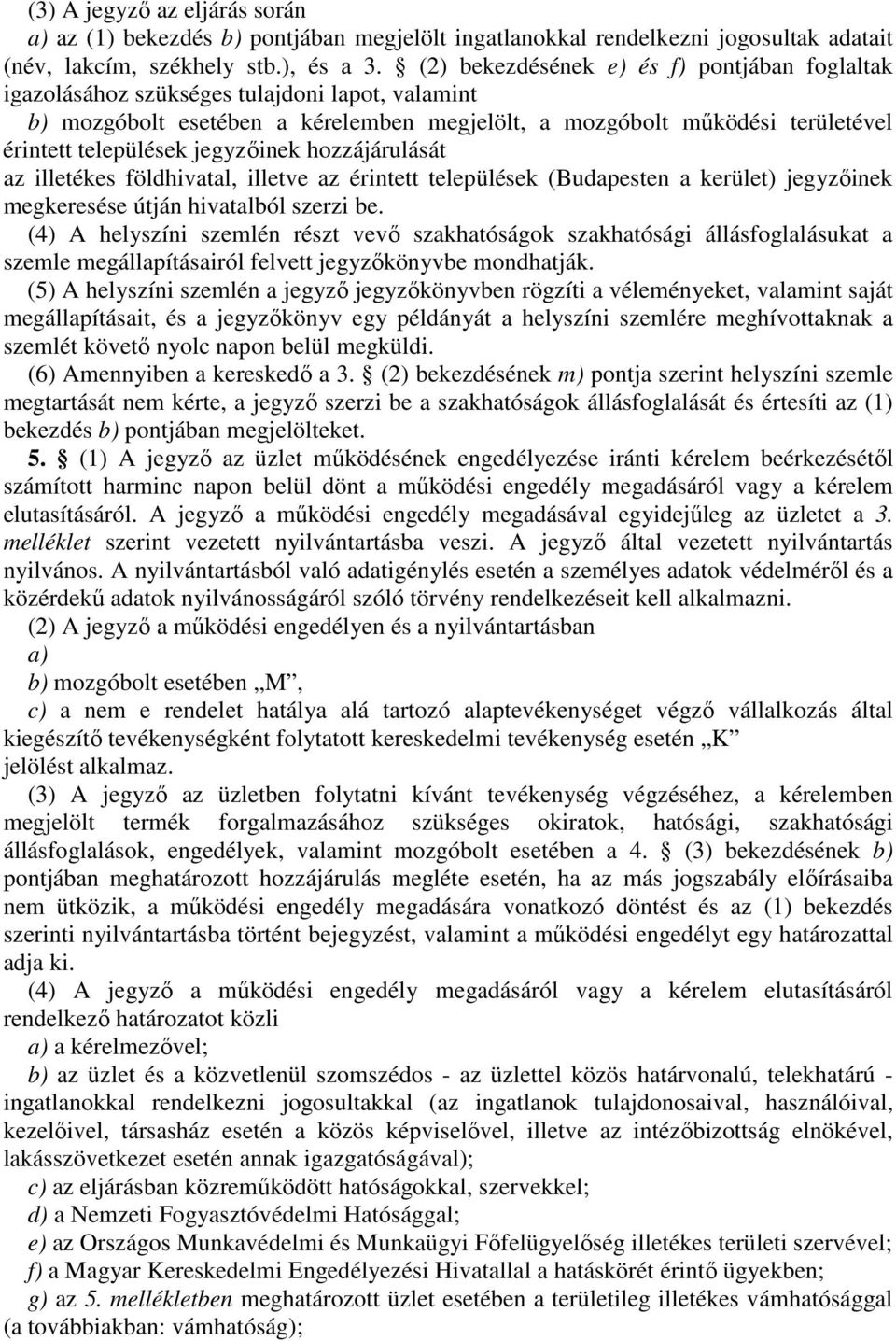 jegyzıinek hozzájárulását az illetékes földhivatal, illetve az érintett települések (Budapesten a kerület) jegyzıinek megkeresése útján hivatalból szerzi be.