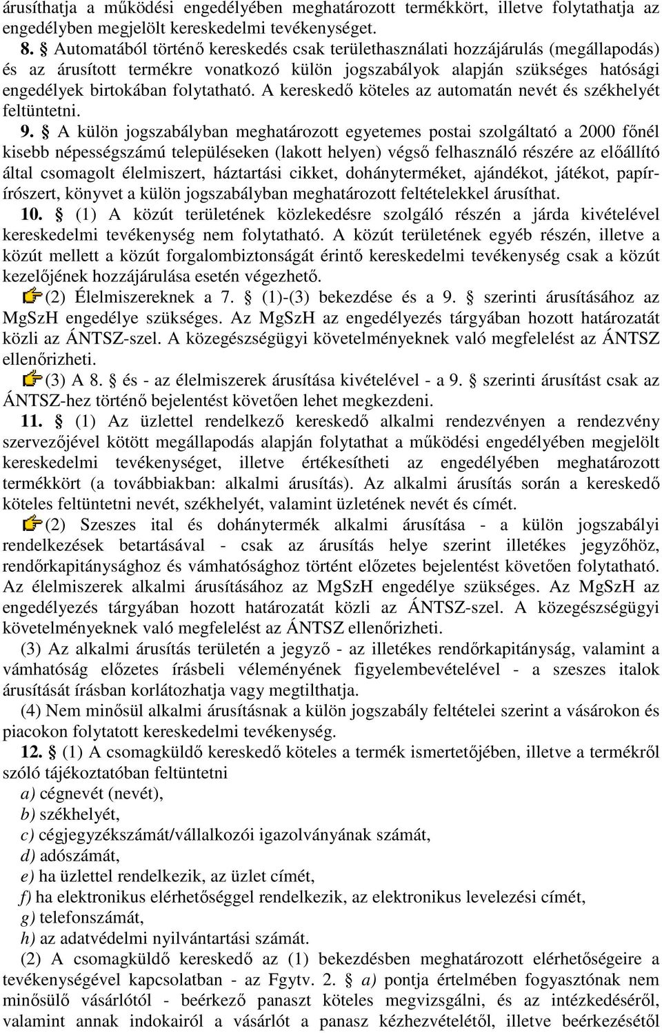 A kereskedı köteles az automatán nevét és székhelyét feltüntetni. 9.