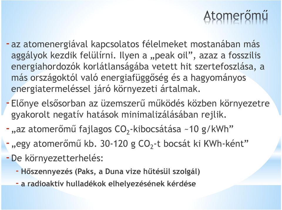 energiatermeléssel járó környezeti ártalmak. -Előnye elsősorban az üzemszerű működés közben környezetre gyakorolt negatív hatások minimalizálásában rejlik.