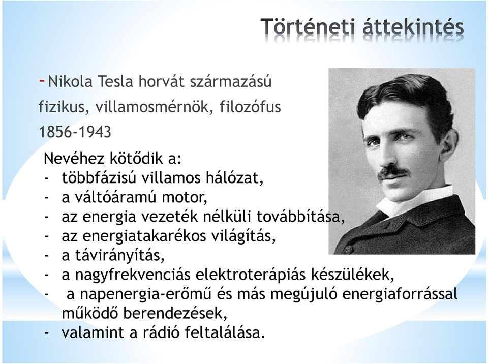 energiatakarékos világítás, - a távirányítás, - a nagyfrekvenciás elektroterápiás készülékek, - a