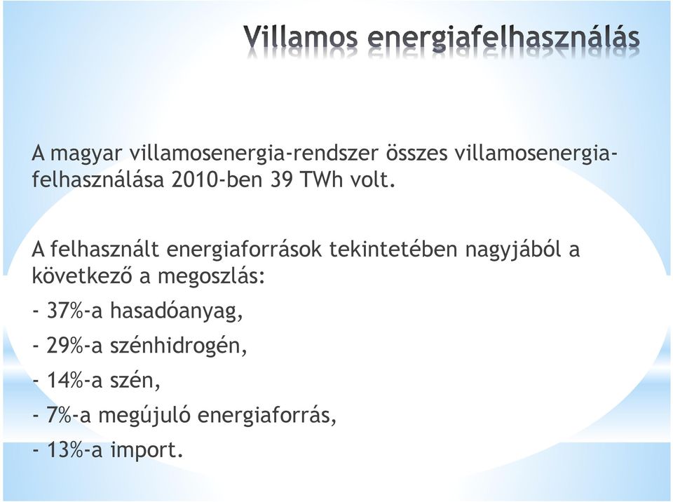 A felhasznált energiaforrások tekintetében nagyjából a következő a