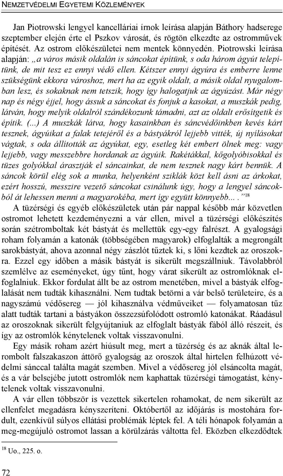 Kétszer ennyi ágyúra és emberre lenne szükségünk ekkora városhoz, mert ha az egyik oldalt, a másik oldal nyugalomban lesz, és sokaknak nem tetszik, hogy így halogatjuk az ágyúzást.