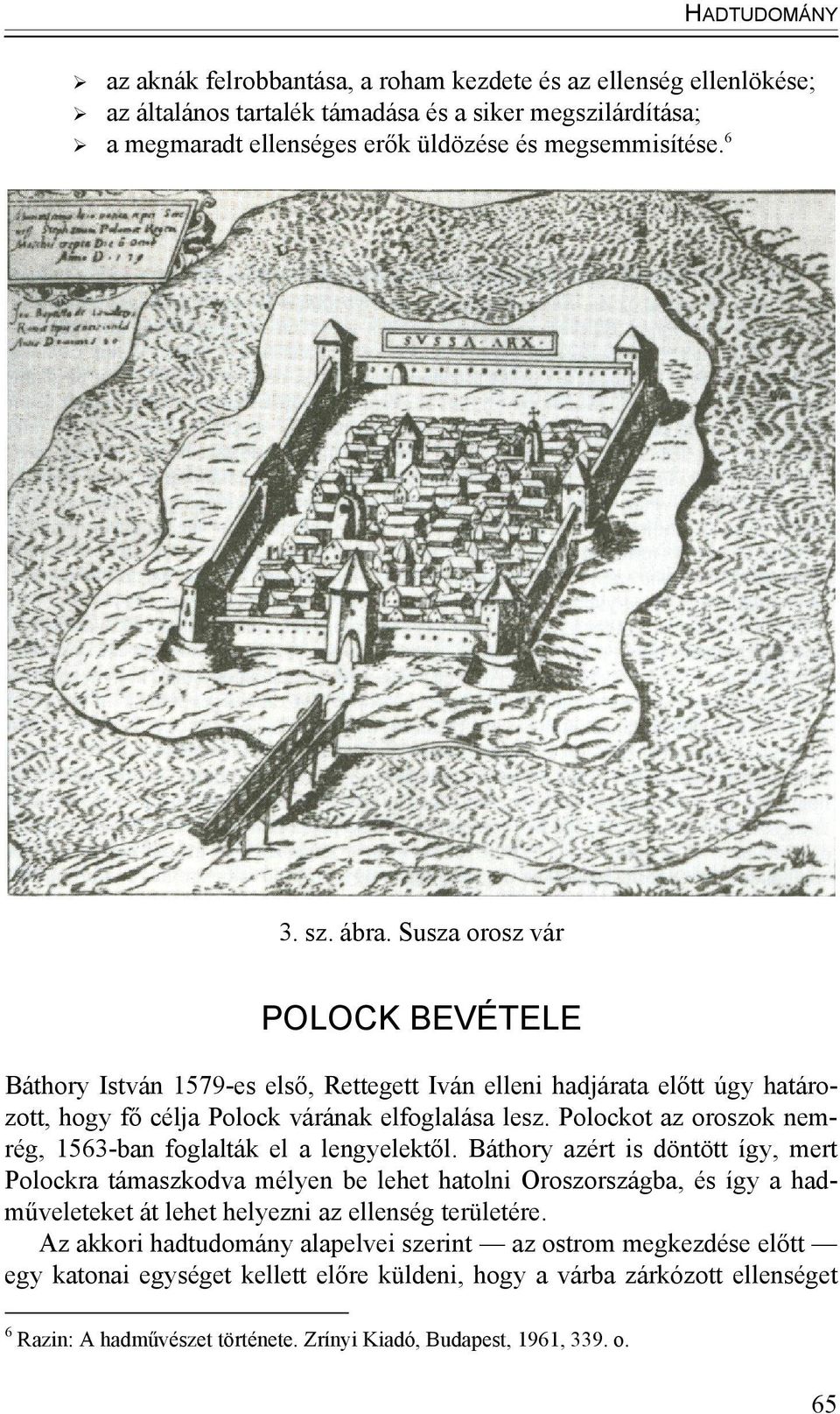 Polockot az oroszok nemrég, 1563-ban foglalták el a lengyelektől.