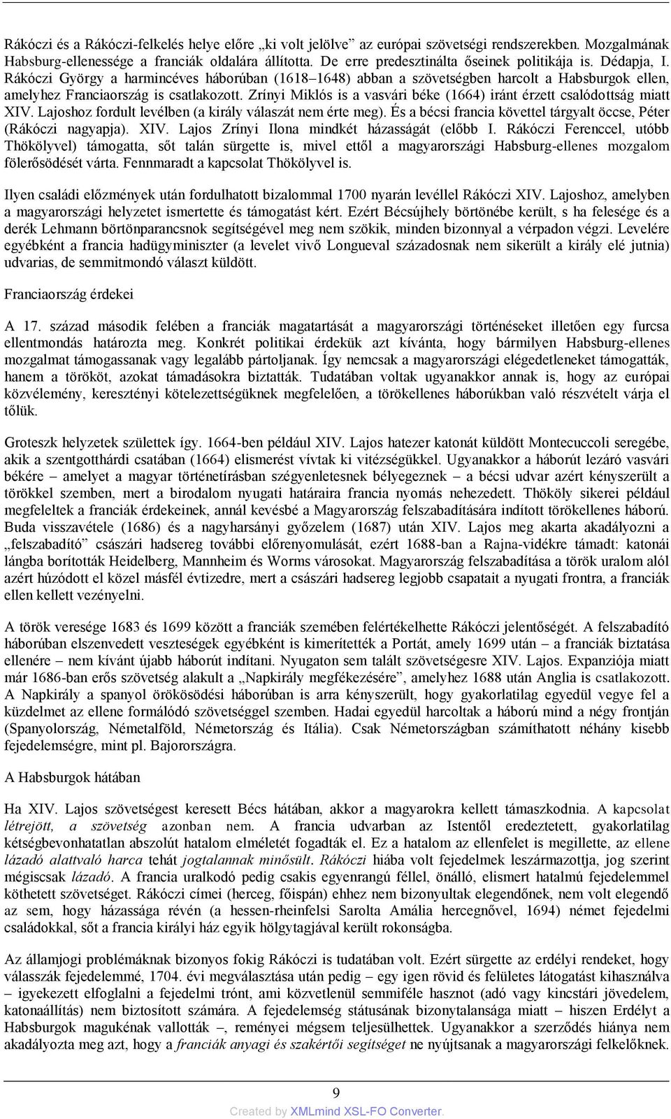 Zrínyi Miklós is a vasvári béke (1664) iránt érzett csalódottság miatt XIV. Lajoshoz fordult levélben (a király válaszát nem érte meg).