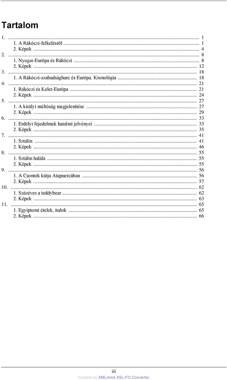 Képek... 29 6.... 33 1. Erdélyi fejedelmek hatalmi jelvényei... 33 2. Képek... 35 7.... 41 1. Sztálin... 41 2. Képek... 46 8.... 55 1. Sztálin halála... 55 2.