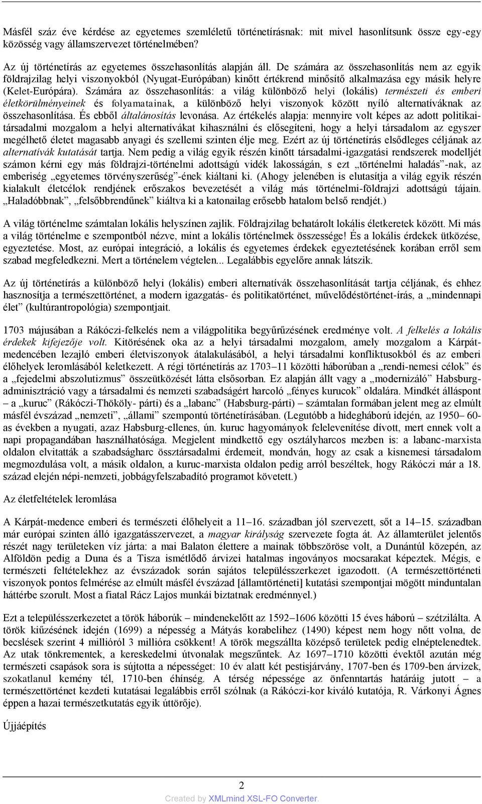 De számára az összehasonlítás nem az egyik földrajzilag helyi viszonyokból (Nyugat-Európában) kinőtt értékrend minősítő alkalmazása egy másik helyre (Kelet-Európára).