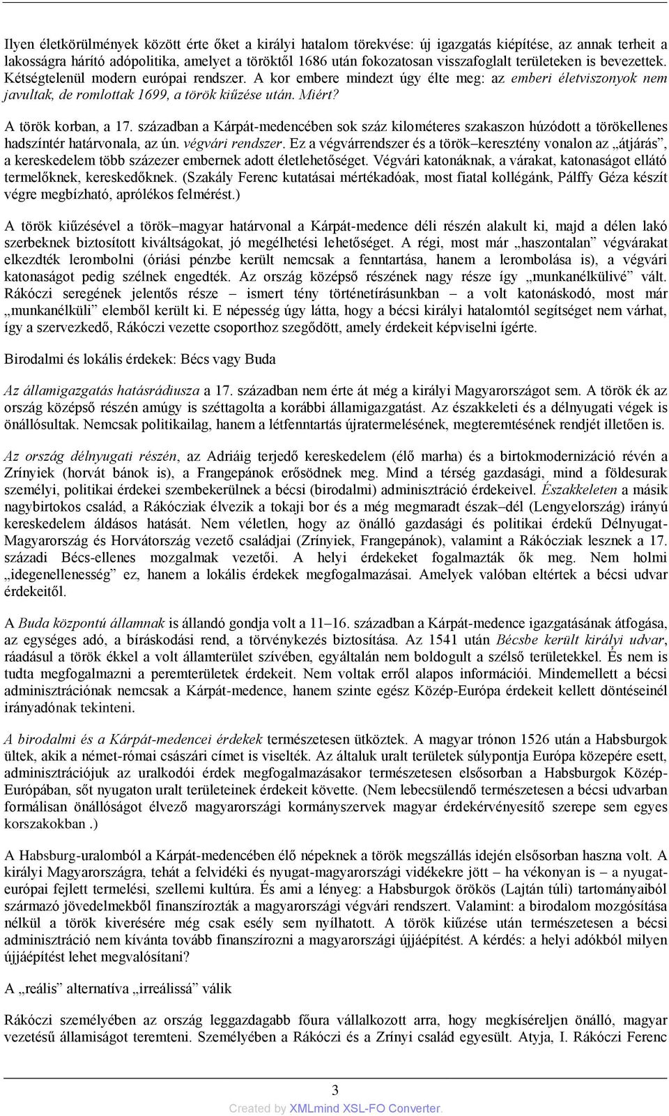 A török korban, a 17. században a Kárpát-medencében sok száz kilométeres szakaszon húzódott a törökellenes hadszíntér határvonala, az ún. végvári rendszer.