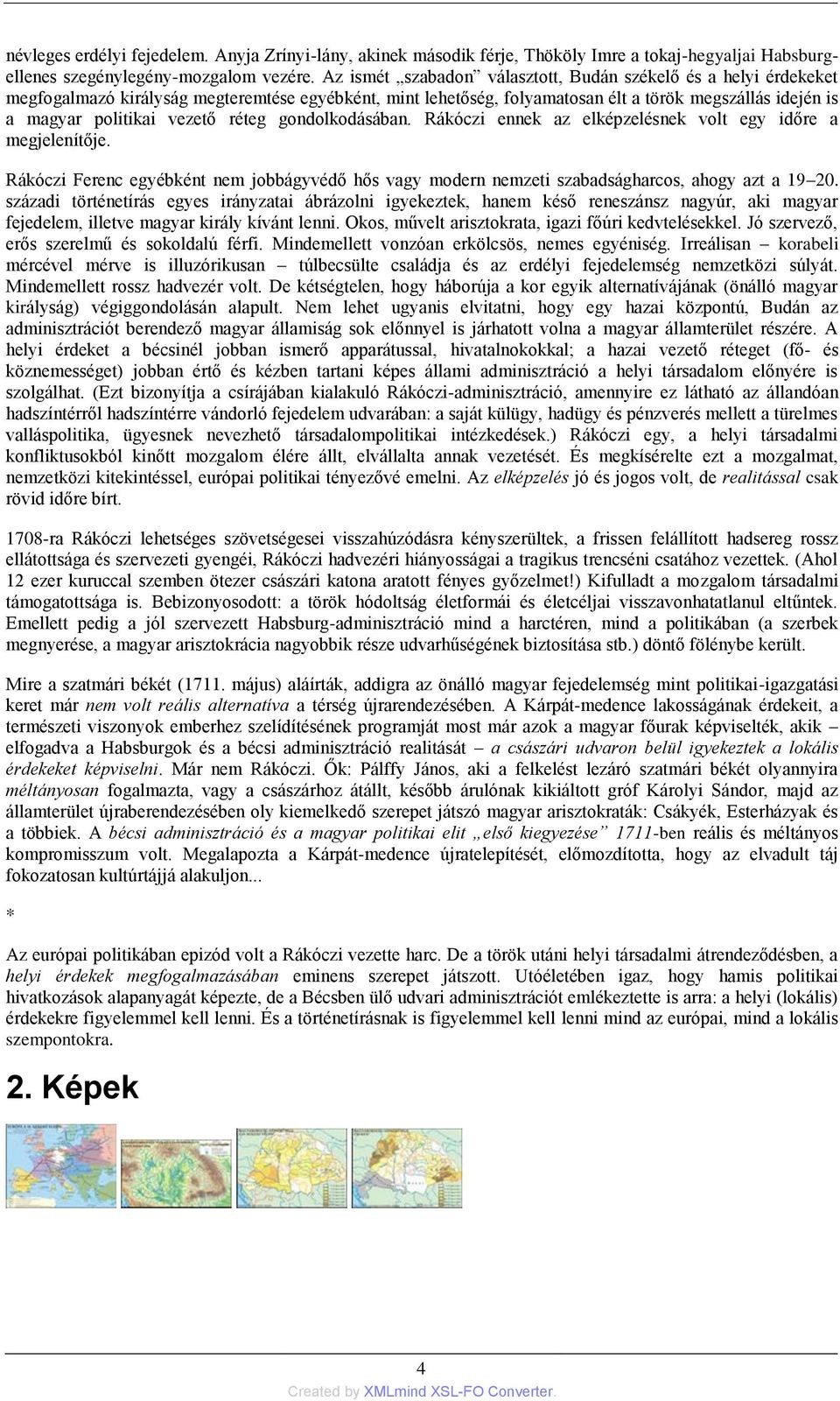 réteg gondolkodásában. Rákóczi ennek az elképzelésnek volt egy időre a megjelenítője. Rákóczi Ferenc egyébként nem jobbágyvédő hős vagy modern nemzeti szabadságharcos, ahogy azt a 19 20.