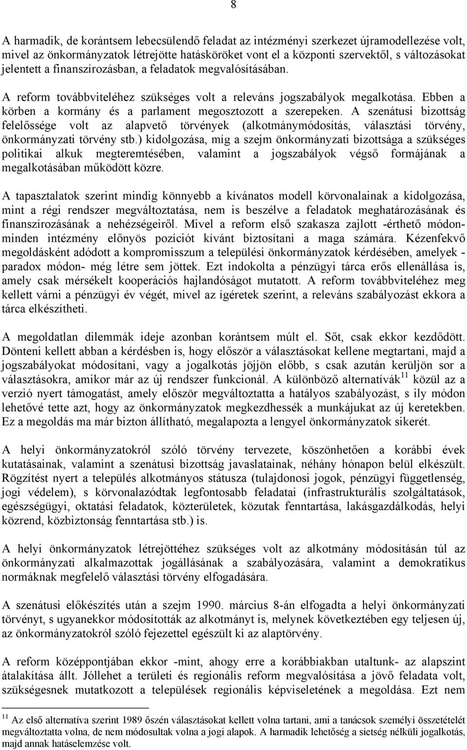 A szenátusi bizottság felelőssége volt az alapvető törvények (alkotmánymódosítás, választási törvény, önkormányzati törvény stb.