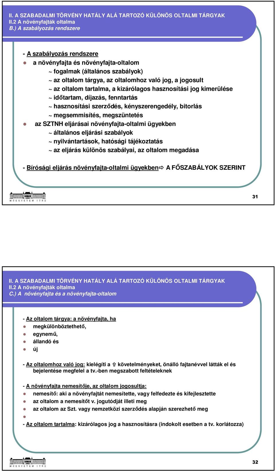 tartalma, a kizárólagos hasznosítási jog kimerülése ~ időtartam, díjazás, fenntartás ~ hasznosítási szerződés, kényszerengedély, bitorlás ~ megsemmisítés, megszüntetés az SZTNH eljárásai