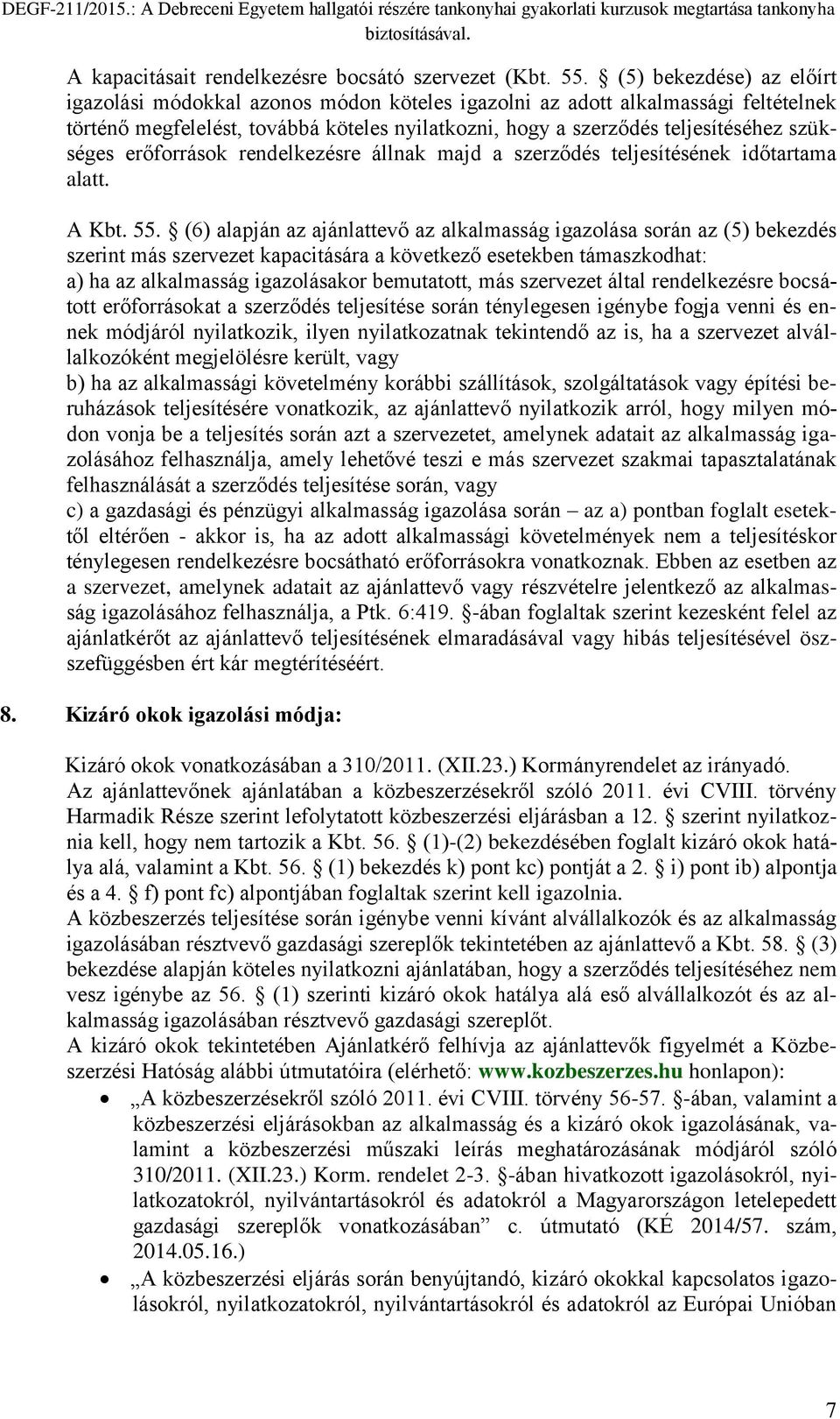 erőforrások rendelkezésre állnak majd a szerződés teljesítésének időtartama alatt. A Kbt. 55.