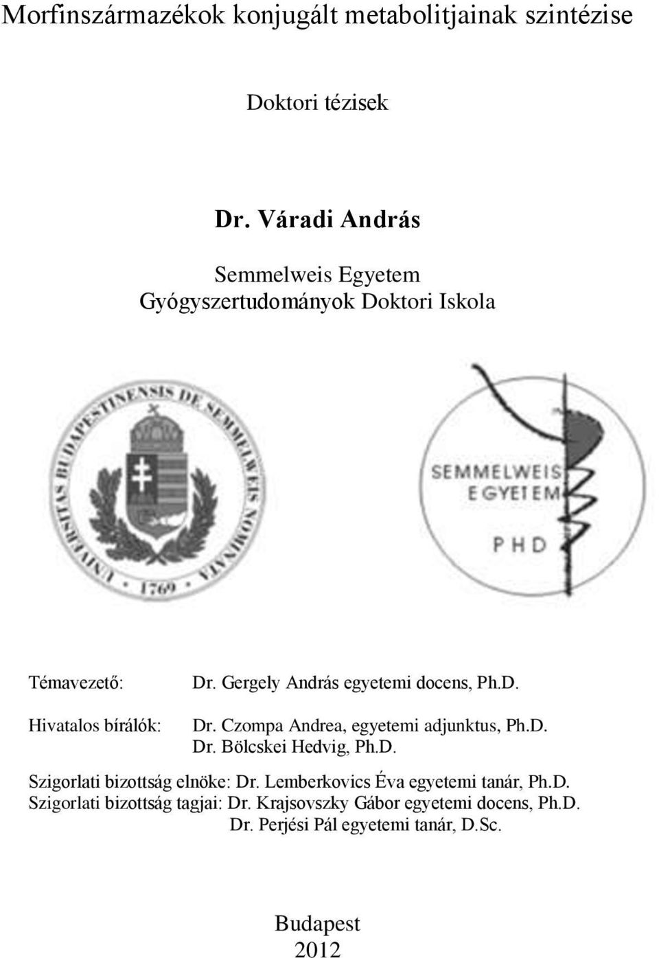 Czompa Andrea, egyetemi adjunktus, Ph.D. Dr. Bölcskei Hedvig, Ph.D. Szigorlati bizottság elnöke: Dr.