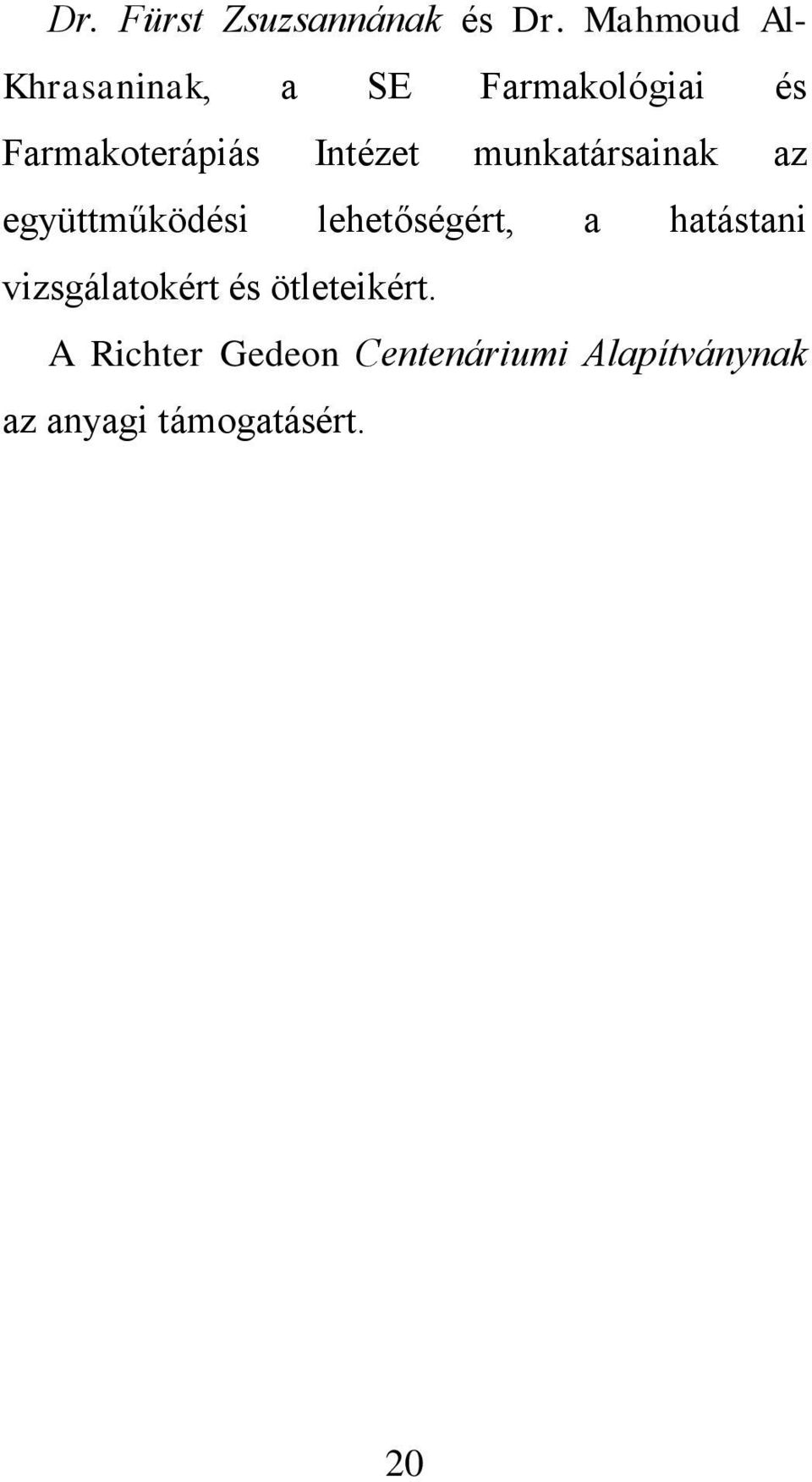 Intézet munkatársainak az együttműködési lehetőségért, a