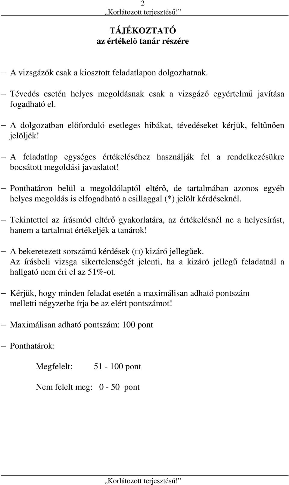 Ponthatáron belül a megoldólaptól eltérő, de tartalmában azonos egyéb helyes megoldás is elfogadható a csillaggal (*) jelölt kérdéseknél.