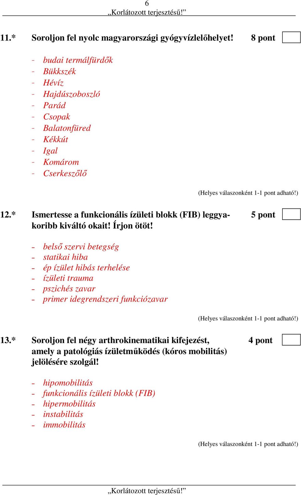 * Ismertesse a funkcionális ízületi blokk (FIB) leggya- 5 pont koribb kiváltó okait! Írjon ötöt!