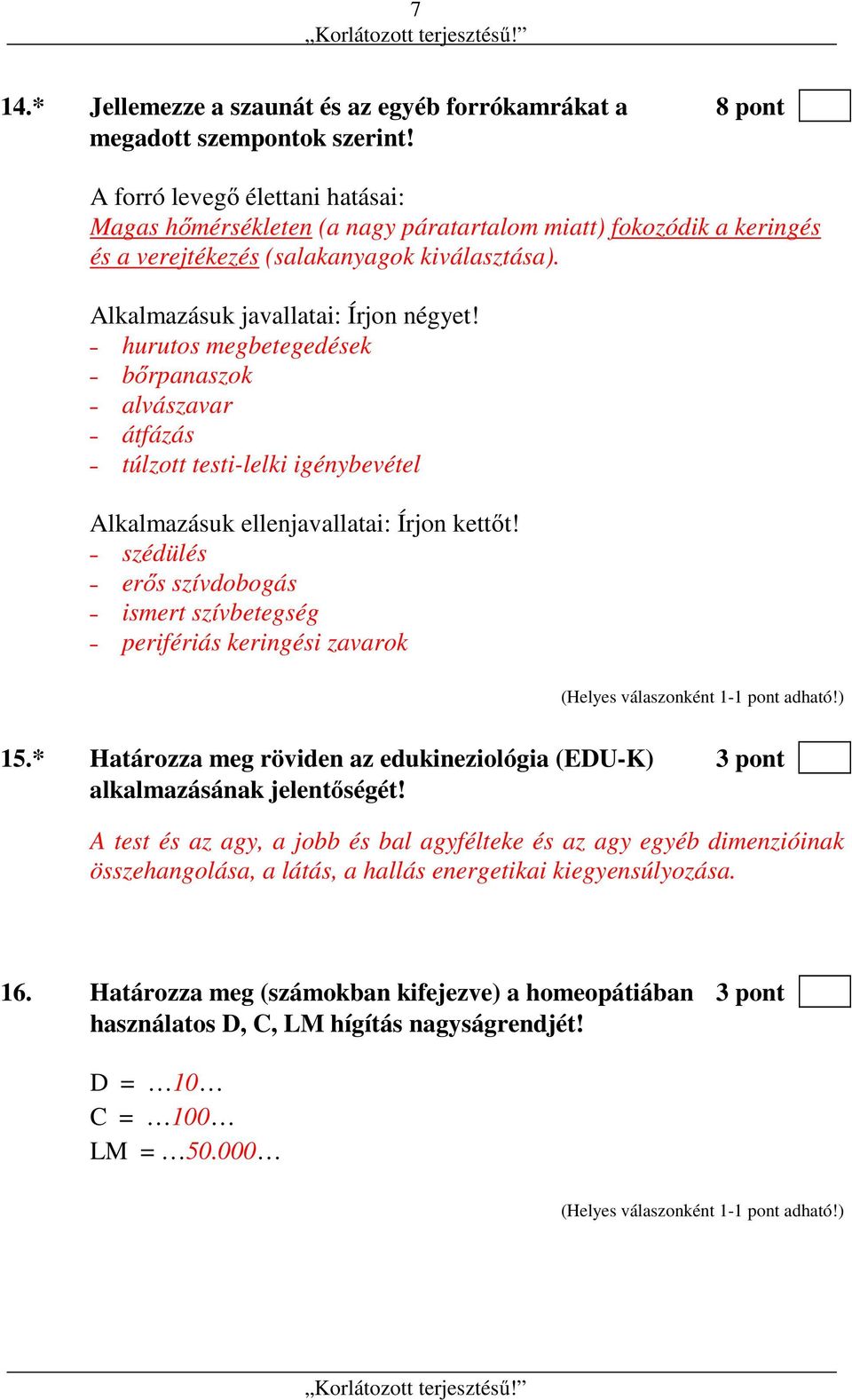 hurutos megbetegedések bőrpanaszok alvászavar átfázás túlzott testi-lelki igénybevétel Alkalmazásuk ellenjavallatai: Írjon kettőt!