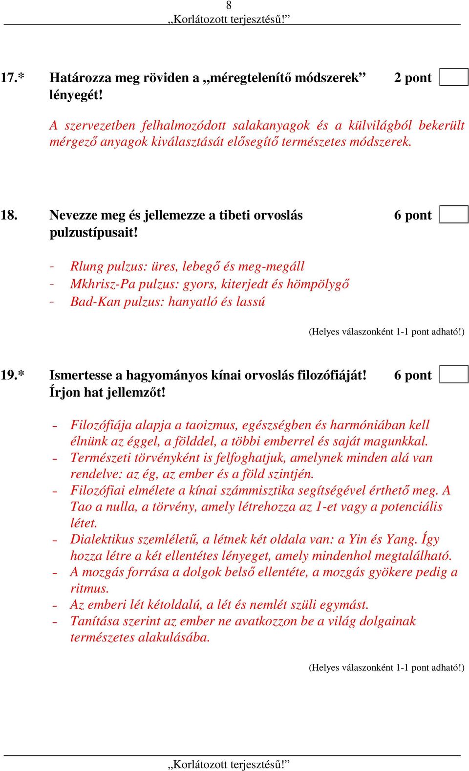 Nevezze meg és jellemezze a tibeti orvoslás 6 pont pulzustípusait! - Rlung pulzus: üres, lebegő és meg-megáll - Mkhrisz-Pa pulzus: gyors, kiterjedt és hömpölygő - Bad-Kan pulzus: hanyatló és lassú 19.