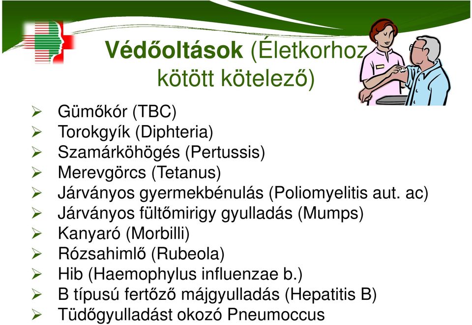 aut. ac) Járványos fültımirigy gyulladás (Mumps) Kanyaró (Morbilli) Rózsahimlı (Rubeola)