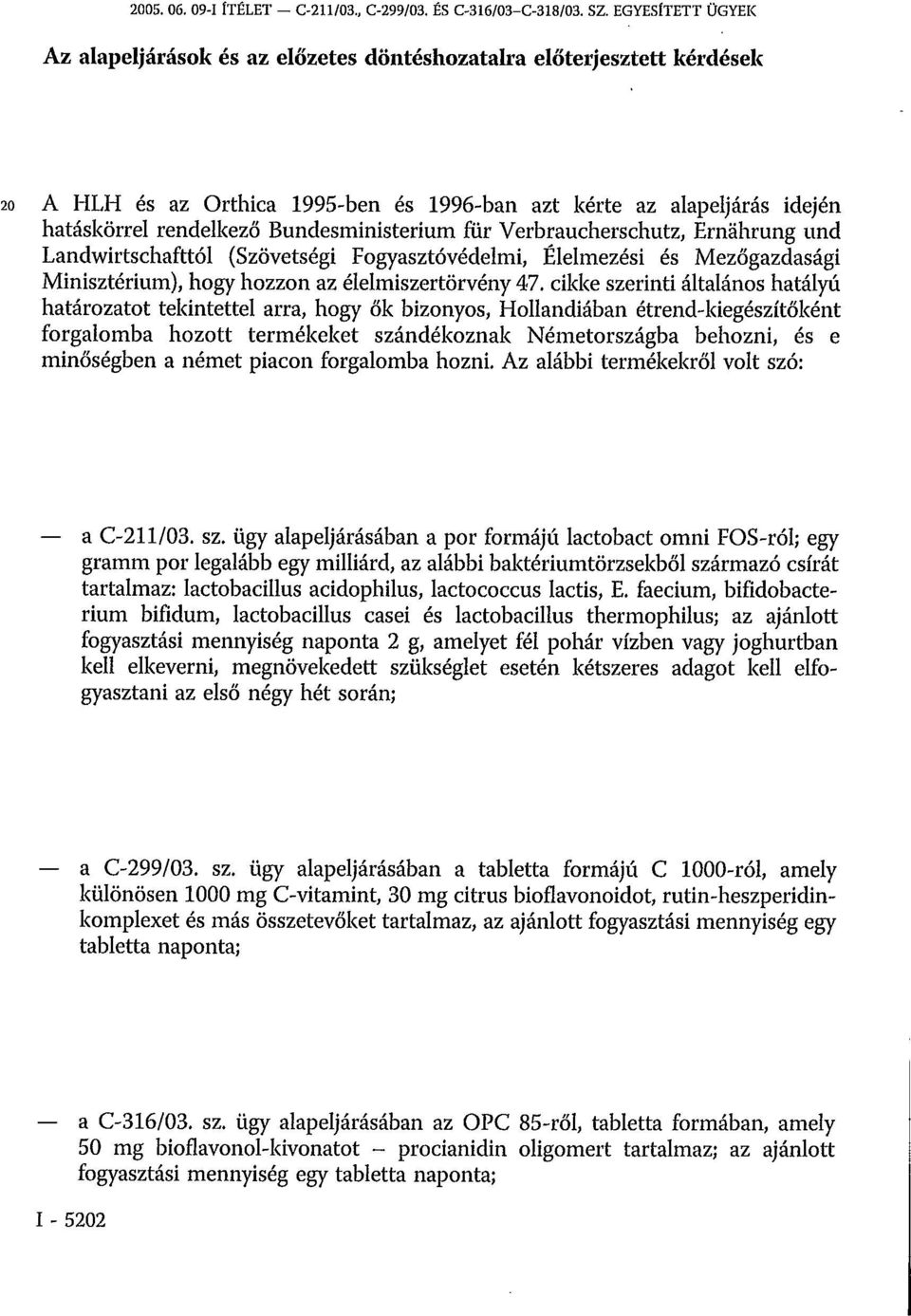 Bundesministerium für Verbraucherschutz, Ernährung und Landwirtschafttól (Szövetségi Fogyasztóvédelmi, Élelmezési és Mezőgazdasági Minisztérium), hogy hozzon az élelmiszertörvény 47.